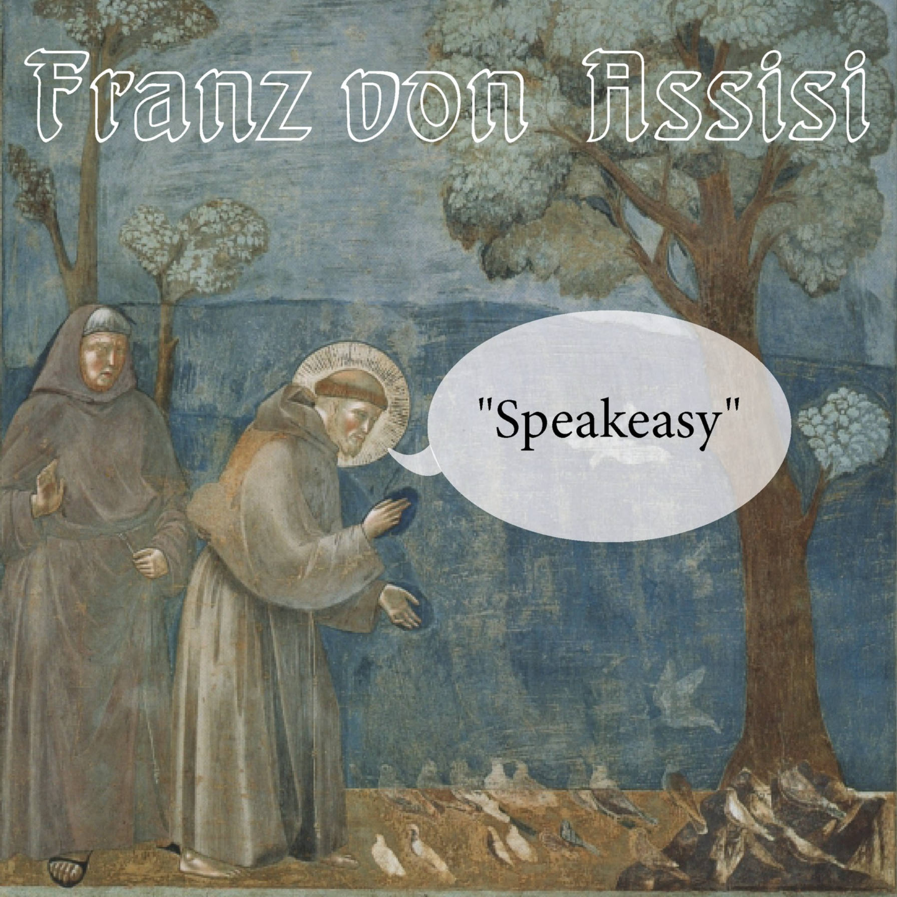Franz von Assisi: "Speakeasy"